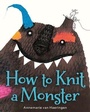 Cover: How to Knit a Monster - Clarion Books