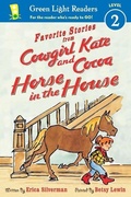 Cover: Favorite Stories from Cowgirl Kate and Cocoa: Horse in the House (GLR Level 2) - Hmh Books for Young Readers