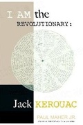 Cover: I Am the Revolutionary: Young Jack Kerouac - Lulu.com