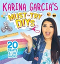 Cover: Karina Garcia's Must-Try DIYs: 20 Crafts & Life Hacks - Little Bee Books Inc.