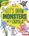 Cover: Let's Draw Monsters with Crayola (R) ! - Lerner Publications (Tm)