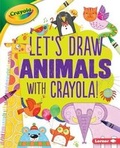 Cover: Let's Draw Animals with Crayola (R) ! - Lerner Publications (Tm)
