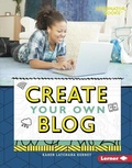 Cover: Create Your Own Blog - Lerner Publishing Group