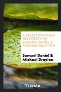 Cover: A Selection from the Poetry of Samuel Daniel & Michael Drayton - Trieste Publishing