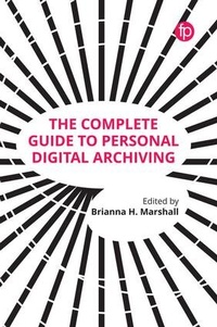 Abbildung von: The Complete Guide to Personal Digital Archiving - Facet Publishing