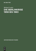 Cover: Die Berlinkrise 1958 bis 1963 - De Gruyter Akademie Forschung
