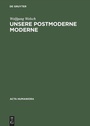 Cover: Unsere postmoderne Moderne - De Gruyter Akademie Forschung