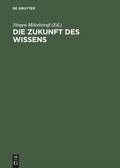 Cover: Die Zukunft des Wissens - De Gruyter Akademie Forschung