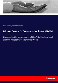 Enlarge image Cover: Bishop Overall's Convocation book MDCVI - Hansebooks