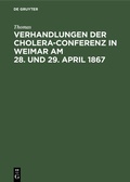 Abbildung von: Verhandlungen der Cholera-Conferenz in Weimar am 28. und 29. April 1867 - De Gruyter Oldenbourg