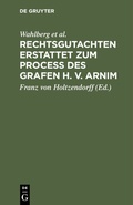 Cover: Rechtsgutachten erstattet zum Process des Grafen H. v. Arnim - De Gruyter Oldenbourg