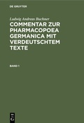 Abbildung von: Commentar zur Pharmacopoea Germanica mit verdeutschtem Texte. Band 1 - De Gruyter Oldenbourg