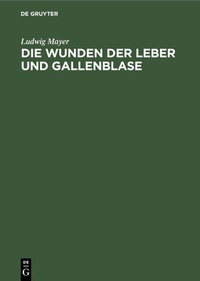 Abbildung von: Die Wunden der Leber und Gallenblase - De Gruyter Oldenbourg