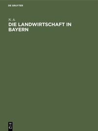 Abbildung von: Die Landwirtschaft in Bayern - De Gruyter Oldenbourg