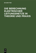 Cover: Die Berechnung Elektrischer Leitungsnetze in Theorie und Praxis - De Gruyter Oldenbourg