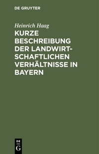 Abbildung von: Kurze Beschreibung der landwirtschaftlichen Verhältnisse in Bayern - De Gruyter Oldenbourg