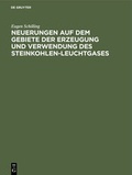 Cover: Neuerungen auf dem Gebiete der Erzeugung und Verwendung des Steinkohlen-Leuchtgases - De Gruyter Oldenbourg