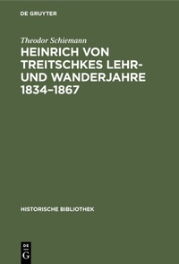 Abbildung von: Heinrich von Treitschkes Lehr- und Wanderjahre 1834-1867 - De Gruyter Oldenbourg