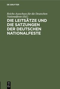Abbildung von: Die Leitsätze und die Satzungen der Deutschen Nationalfeste - De Gruyter Oldenbourg