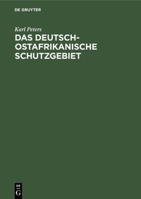 Abbildung von: Das Deutsch-Ostafrikanische Schutzgebiet - De Gruyter Oldenbourg