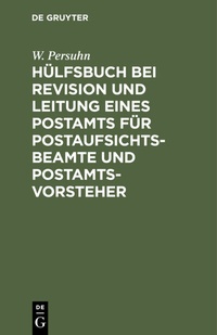 Abbildung von: Hülfsbuch bei Revision und Leitung eines Postamts für Postaufsichtsbeamte und Postamtsvorsteher - De Gruyter Oldenbourg