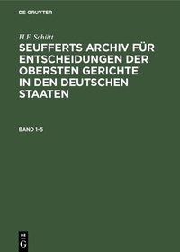 Abbildung von: Seufferts Archiv für Entscheidungen der obersten Gerichte in den deutschen Staaten. Band 1-5 - De Gruyter Oldenbourg