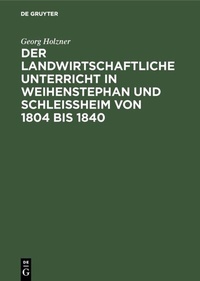 Abbildung von: Der landwirtschaftliche Unterricht in Weihenstephan und Schleißheim von 1804 bis 1840 - De Gruyter Oldenbourg