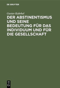 Abbildung von: Der Abstinentismus und seine Bedeutung für das Individuum und für die Gesellschaft - De Gruyter Oldenbourg
