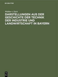 Abbildung von: Darstellungen aus der Geschichte der Technik der Industrie und Landwirtschaft in Bayern - De Gruyter Oldenbourg