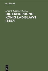 Bild: Die Ermordung König Ladislaws (1457) - De Gruyter Oldenbourg