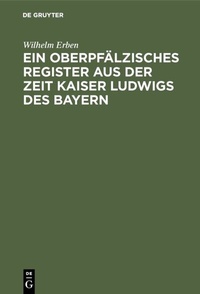 Abbildung von: Ein oberpfälzisches Register aus der Zeit Kaiser Ludwigs des Bayern - De Gruyter Oldenbourg