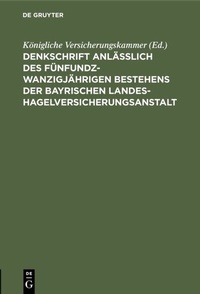 Abbildung von: Denkschrift anlässlich des fünfundzwanzigjährigen Bestehens der Bayrischen Landes-Hagelversicherungsanstalt - De Gruyter Oldenbourg