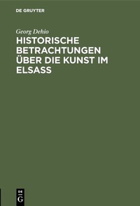 Abbildung von: Historische Betrachtungen über die Kunst im Elsaß - De Gruyter Oldenbourg
