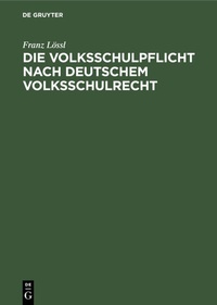 Abbildung von: Die Volksschulpflicht nach deutschem Volksschulrecht - De Gruyter Oldenbourg