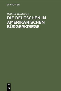 Abbildung von: Die Deutschen im amerikanischen Bürgerkriege - De Gruyter Oldenbourg