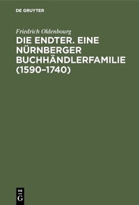 Bild: Die Endter. Eine Nürnberger Buchhändlerfamilie (1590-1740) - De Gruyter Oldenbourg
