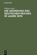 Bild: Die Gründung des Deutschen Reiches im Jahre 1870 - De Gruyter Oldenbourg