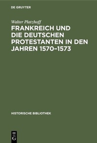 Abbildung von: Frankreich und die deutschen Protestanten in den Jahren 1570-1573 - De Gruyter Oldenbourg