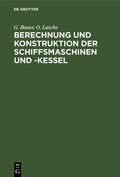 Cover: Berechnung und Konstruktion der Schiffsmaschinen und -Kessel - De Gruyter Oldenbourg