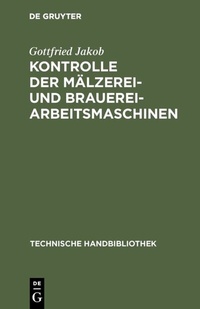 Abbildung von: Kontrolle der Mälzerei- und Brauerei-Arbeitsmaschinen - De Gruyter Oldenbourg
