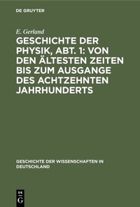 Abbildung von: Geschichte der Physik, Abt. 1: Von den ältesten Zeiten bis zum Ausgange des achtzehnten Jahrhunderts - De Gruyter Oldenbourg