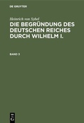 Bild: Die Begründung des Deutschen Reiches durch Wilhelm I.. Band 3 - De Gruyter Oldenbourg