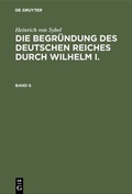 Bild: Die Begründung des Deutschen Reiches durch Wilhelm I.. Band 6 - De Gruyter Oldenbourg