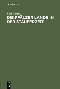 Abbildung von: Die Pfälzer Lande in der Stauferzeit - De Gruyter Oldenbourg