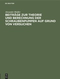Cover: Beitr&auml;ge zur Theorie und Berechnung der Schraubenpumpen auf Grund von Versuchen - De Gruyter Oldenbourg