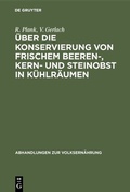 Cover: &Uuml;ber die Konservierung von frischem Beeren-, Kern- und Steinobst in K&uuml;hlr&auml;umen - De Gruyter Oldenbourg