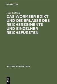 Abbildung von: Das Wormser Edikt und die Erlasse des Reichsregiments und einzelner Reichsfürsten - De Gruyter Oldenbourg