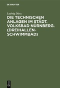 Cover: Die technischen Anlagen im St&auml;dt. Volksbad N&uuml;rnberg. (Dreihallenschwimmbad) - De Gruyter Oldenbourg