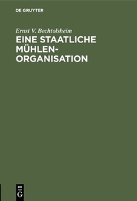 Abbildung von: Eine staatliche Mühlenorganisation - De Gruyter Oldenbourg