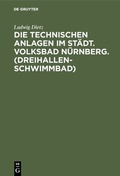 Cover: Die technischen Anlagen im St&auml;dt. Volksbad N&uuml;rnberg. (Dreihallenschwimmbad) - De Gruyter Oldenbourg